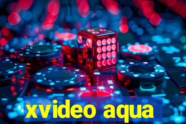 xvideo aqua